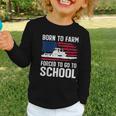 Born To Farm Forced To Go To School Farmer Back To School Graphic Toddler Long Sleeve Tee