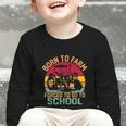 Born To Farm Forced To Go To School Back To School Tractor Graphic Toddler Long Sleeve Tee