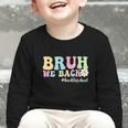 Bruh We Back Back To School Boys Girls Kids First Day School Graphic Toddler Long Sleeve Tee Bruh We Back Back To School Boys Girls Kids First Day School Graphic Toddler Long Sleeve Tee