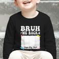 Bruh We Back To School First Day Boys Teens Student Sign My Graphic Toddler Long Sleeve Tee