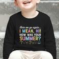 Here We Go Again I Mean How Was Your Summer Back To School Graphic Toddler Long Sleeve Tee