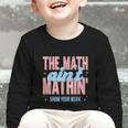 The Math Ain't Mathin' Show Your Work Back To School Graphic Toddler Long Sleeve Tee The Math Ain't Mathin' Show Your Work Back To School Graphic Toddler Long Sleeve Tee