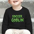 Soccer Goblin Back To School Soccer Player Game Gear Graphic Toddler Long Sleeve Tee Soccer Goblin Back To School Soccer Player Game Gear Graphic Toddler Long Sleeve Tee