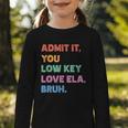 Admit It You Low Key Love Ela Bruh Back To School Graphic Toddler Long Sleeve Tee Admit It You Low Key Love Ela Bruh Back To School Graphic Toddler Long Sleeve Tee