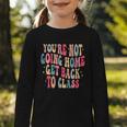 You'Re Not Going Home Get Back To Class Back To School Graphic Toddler Long Sleeve Tee You'Re Not Going Home Get Back To Class Back To School Graphic Toddler Long Sleeve Tee