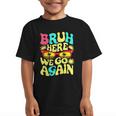 Bro First Day Of School Back To School Bruh Here We Go Again Graphic Kid T-Shirt Bro First Day Of School Back To School Bruh Here We Go Again Graphic Kid T-Shirt
