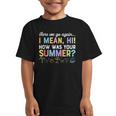 Here We Go Again I Mean How Was Your Summer Back To School Graphic Kid T-Shirt