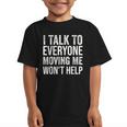 I Talk To Everyone Moving Me Won't Help Back To School Graphic Kid T-Shirt I Talk To Everyone Moving Me Won't Help Back To School Graphic Kid T-Shirt