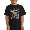 Welcome Back I'm Glad You'Re Here Back To School First Day Graphic Kid T-Shirt Welcome Back I'm Glad You'Re Here Back To School First Day Graphic Kid T-Shirt
