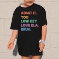 Admit It You Low Key Love Ela Bruh Back To School Graphic Kid T-Shirt Admit It You Low Key Love Ela Bruh Back To School Graphic Kid T-Shirt