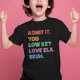 Admit It You Low Key Love Ela Bruh Back To School Graphic Kid T-Shirt Admit It You Low Key Love Ela Bruh Back To School Graphic Kid T-Shirt
