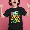 Bro First Day Of School Back To School Bruh Here We Go Again Graphic Kid T-Shirt Bro First Day Of School Back To School Bruh Here We Go Again Graphic Kid T-Shirt