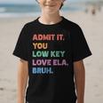 Admit It You Low Key Love Ela Bruh Back To School Graphic Kid T-Shirt Admit It You Low Key Love Ela Bruh Back To School Graphic Kid T-Shirt