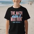 The Math Ain't Mathin' Show Your Work Back To School Graphic Kid T-Shirt The Math Ain't Mathin' Show Your Work Back To School Graphic Kid T-Shirt