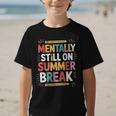 Mentally Still On Summer Break Back To School Graphic Kid T-Shirt Mentally Still On Summer Break Back To School Graphic Kid T-Shirt