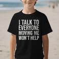 I Talk To Everyone Moving Me Won't Help Back To School Graphic Kid T-Shirt I Talk To Everyone Moving Me Won't Help Back To School Graphic Kid T-Shirt