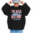 The Math Ain't Mathin' Show Your Work Back To School Graphic Kid Sweatshirt The Math Ain't Mathin' Show Your Work Back To School Graphic Kid Sweatshirt