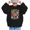 Mentally Still On Summer Break Back To School Graphic Kid Sweatshirt Mentally Still On Summer Break Back To School Graphic Kid Sweatshirt