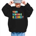 Your Schedule Is Correct Back To School Life Graphic Kid Sweatshirt Your Schedule Is Correct Back To School Life Graphic Kid Sweatshirt