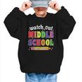 Watch Out Middle School Here I Come Back To School Graphic Kid Sweatshirt Watch Out Middle School Here I Come Back To School Graphic Kid Sweatshirt