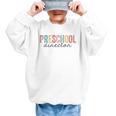 Preschool Director Back To School Daycare Director Graphic Kid Sweatshirt Preschool Director Back To School Daycare Director Graphic Kid Sweatshirt
