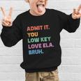 Admit It You Low Key Love Ela Bruh Back To School Graphic Kid Sweatshirt Admit It You Low Key Love Ela Bruh Back To School Graphic Kid Sweatshirt