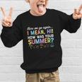 Here We Go Again I Mean How Was Your Summer Back To School Graphic Kid Sweatshirt Here We Go Again I Mean How Was Your Summer Back To School Graphic Kid Sweatshirt