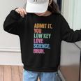 Admit It You Low Key Love Science Bruh Back To School Teens Graphic Kid Sweatshirt Admit It You Low Key Love Science Bruh Back To School Teens Graphic Kid Sweatshirt