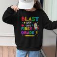 Blast Off Into First Grade Squad First Day Back To School Graphic Kid Sweatshirt Blast Off Into First Grade Squad First Day Back To School Graphic Kid Sweatshirt