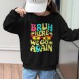 Bro First Day Of School Back To School Bruh Here We Go Again Graphic Kid Sweatshirt