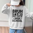 Bruh It's My First Day Of High School Back To School Graphic Kid Sweatshirt Bruh It's My First Day Of High School Back To School Graphic Kid Sweatshirt