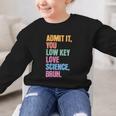 Admit It You Low Key Love Science Bruh Back To School Teens Graphic Kid Sweatshirt Admit It You Low Key Love Science Bruh Back To School Teens Graphic Kid Sweatshirt