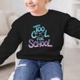 Too Cool For School – Back To School For Kids Graphic Kid Sweatshirt Too Cool For School – Back To School For Kids Graphic Kid Sweatshirt