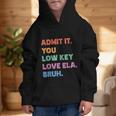 Admit It You Low Key Love Ela Bruh Back To School Graphic Kid Hoodie Admit It You Low Key Love Ela Bruh Back To School Graphic Kid Hoodie