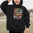 Mentally Still On Summer Break Back To School Graphic Kid Hoodie Mentally Still On Summer Break Back To School Graphic Kid Hoodie