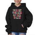 You'Re Not Going Home Get Back To Class Back To School Graphic Kid Hoodie You'Re Not Going Home Get Back To Class Back To School Graphic Kid Hoodie