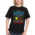 Dear Math, Solve Your Own Problems Back to School Youth T-shirt Dear Math, Solve Your Own Problems Back to School Youth T-shirt