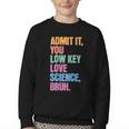 Admit It You Low Key Love Science Bruh Back To School Teens Youth Crewneck Sweatshirt