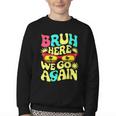 Bro First Day Of School Back To School Bruh Here We Go Again Youth Crewneck Sweatshirt Bro First Day Of School Back To School Bruh Here We Go Again Youth Crewneck Sweatshirt