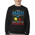 Dear Math Solve Your Own Problems Back To School Youth Crewneck Sweatshirt Dear Math Solve Your Own Problems Back To School Youth Crewneck Sweatshirt