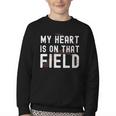 My Heart Is On That Field Baseball Softball Dad Father Youth Crewneck Sweatshirt