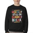 Mentally Still On Summer Break Back To School Youth Crewneck Sweatshirt Mentally Still On Summer Break Back To School Youth Crewneck Sweatshirt