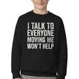 I Talk To Everyone Moving Me Won't Help Back To School Youth Crewneck Sweatshirt I Talk To Everyone Moving Me Won't Help Back To School Youth Crewneck Sweatshirt