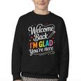 Welcome Back I'm Glad You'Re Here Back To School First Day Youth Crewneck Sweatshirt Welcome Back I'm Glad You'Re Here Back To School First Day Youth Crewneck Sweatshirt