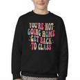 You'Re Not Going Home Get Back To Class Back To School Youth Crewneck Sweatshirt
