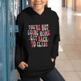 You'Re Not Going Home Get Back To Class Back To School Graphic Youth Hoodie You'Re Not Going Home Get Back To Class Back To School Graphic Youth Hoodie
