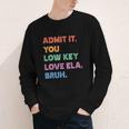 Admit It You Low Key Love Ela Bruh Back To School Youth Long Sleeve Tee Admit It You Low Key Love Ela Bruh Back To School Youth Long Sleeve Tee
