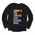 Admit It You Low Key Love Science Bruh Back To School Teens Youth Long Sleeve Tee Admit It You Low Key Love Science Bruh Back To School Teens Youth Long Sleeve Tee