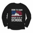 Born To Farm Forced To Go To School Farmer Back To School Youth Long Sleeve Tee Born To Farm Forced To Go To School Farmer Back To School Youth Long Sleeve Tee