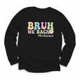Bruh We Back Back To School Boys Girls Kids First Day School Youth Long Sleeve Tee Bruh We Back Back To School Boys Girls Kids First Day School Youth Long Sleeve Tee